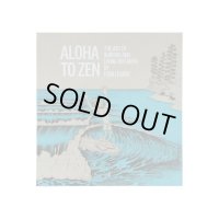 【ALOHA ZEN】ALOHA TO ZEN:THE ART OF SURFING&LIVING ON EARTH